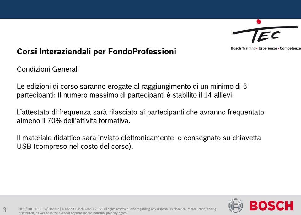 L attestato di frequenza sarà rilasciato ai partecipanti che avranno frequentato almeno il 70% dell attività