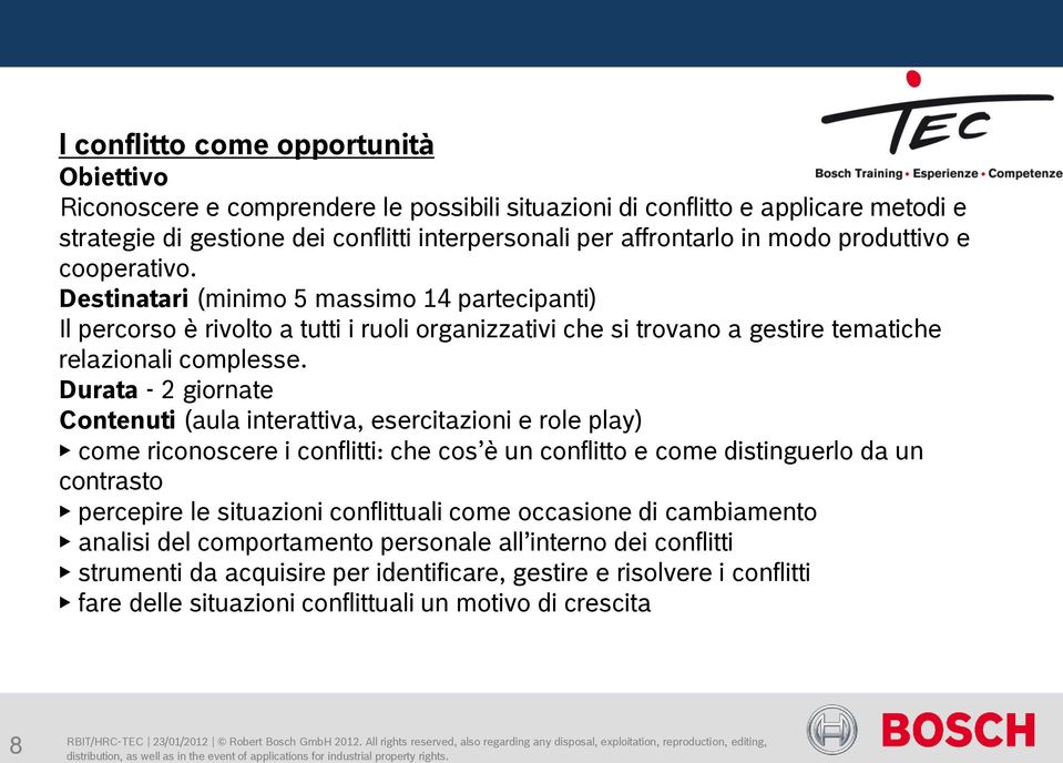 Durata - 2 giornate come riconoscere i conflitti: che cos è un conflitto e come distinguerlo da un contrasto percepire le situazioni conflittuali come occasione di