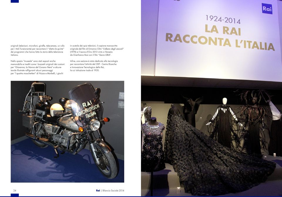 Nello spazio museale sono stati esposti anche memorabilia e inediti come i bozzetti originali dei costumi per Giovanna, la Nonna del Corsaro Nero e alcune tavole illustrate raffiguranti alcuni