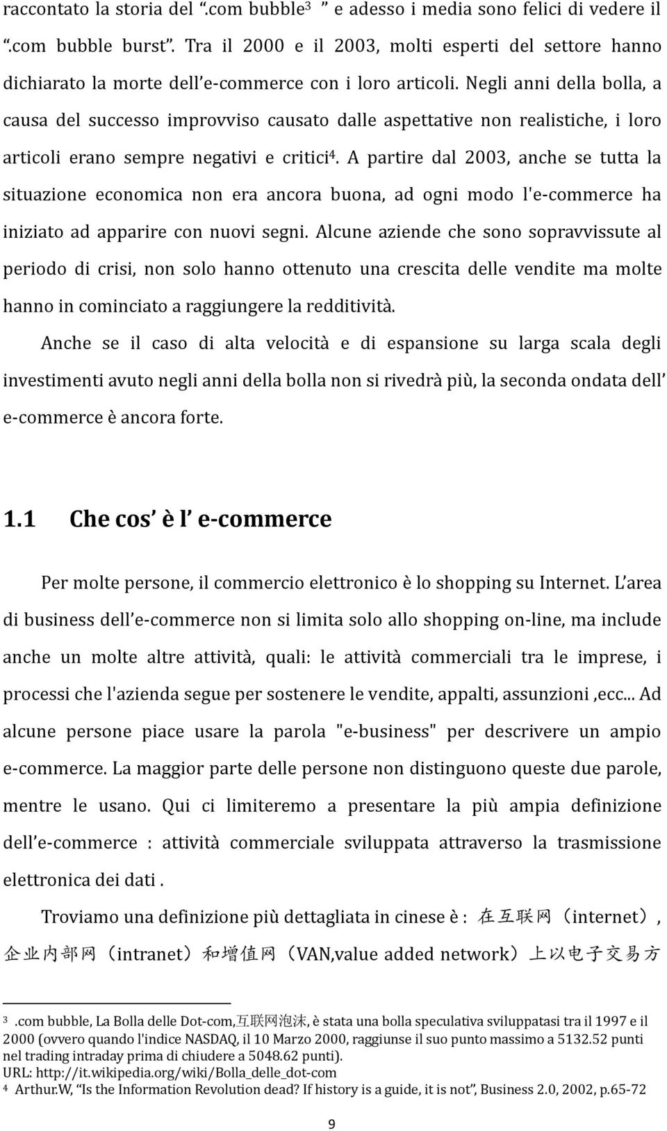 Negli anni della bolla, a causa del successo improvviso causato dalle aspettative non realistiche, i loro articoli erano sempre negativi e critici 4.