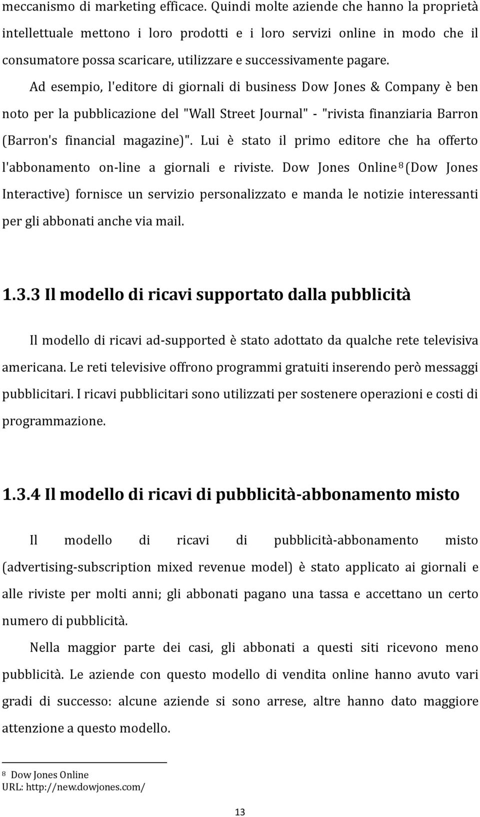 Ad esempio, l'editore di giornali di business Dow Jones & Company è ben noto per la pubblicazione del "Wall Street Journal" - "rivista finanziaria Barron (Barron's financial magazine)".