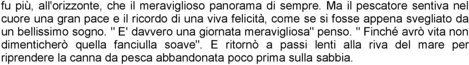 appena svegliato da un bellissimo sogno. " E' davvero una giornata meravigliosa" penso.