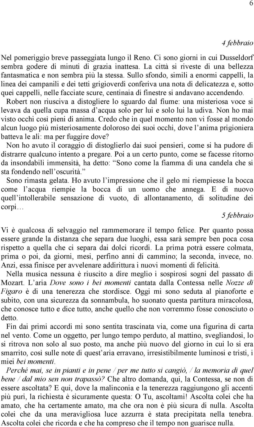 Sullo sfondo, simili a enormi cappelli, la linea dei campanili e dei tetti grigioverdi conferiva una nota di delicatezza e, sotto quei cappelli, nelle facciate scure, centinaia di finestre si