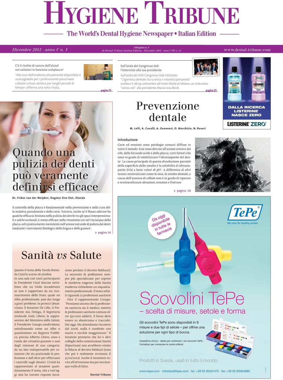 Alla luce dell evidenza attualmente disponibile è sconsigliabile per i professionisti prescrivere collutori a base alcolica per lunghi periodi di tempo» afferma una nota rivista.