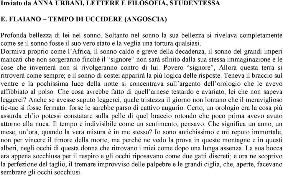 Dormiva proprio come l Africa, il sonno caldo e greve della decadenza, il sonno del grandi imperi mancati che non sorgeranno finché il signore non sarà sfinito dalla sua stessa immaginazione e le