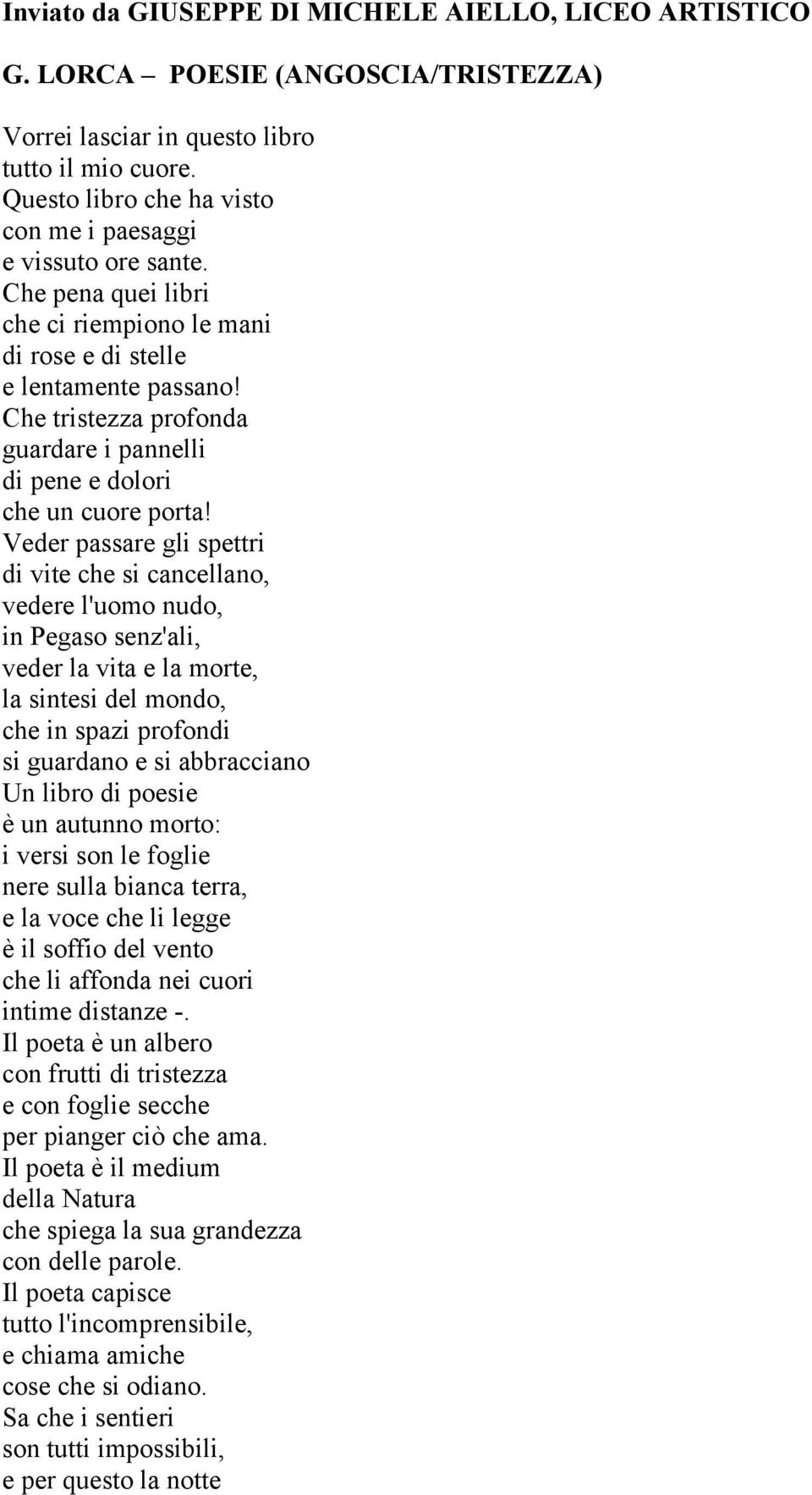 Che tristezza profonda guardare i pannelli di pene e dolori che un cuore porta!