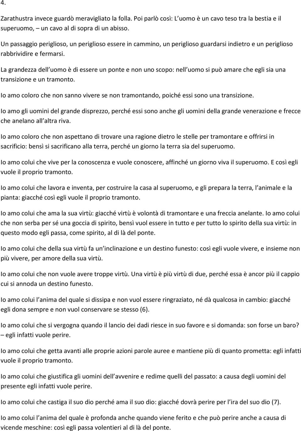 La grandezza dell uomo è di essere un ponte e non uno scopo: nell uomo si può amare che egli sia una transizione e un tramonto.