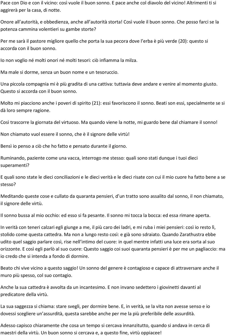 Per me sarà il pastore migliore quello che porta la sua pecora dove l erba è più verde (20): questo si accorda con il buon sonno. Io non voglio né molti onori né molti tesori: ciò infiamma la milza.