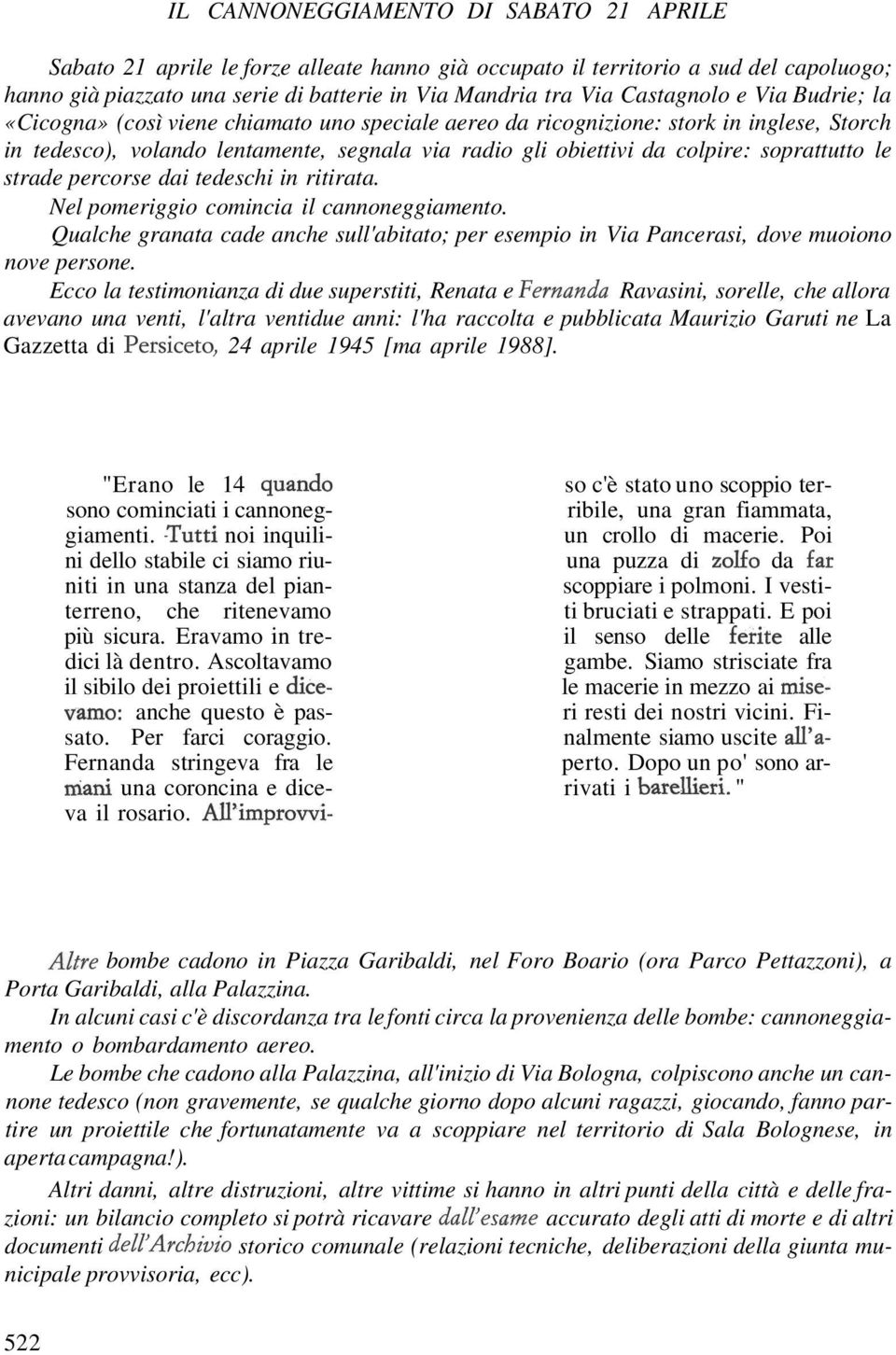 soprattutto le strade percorse dai tedeschi in ritirata. Nel pomeriggio comincia il cannoneggiamento. Qualche granata cade anche sull'abitato; per esempio in Via Pancerasi, dove muoiono nove persone.