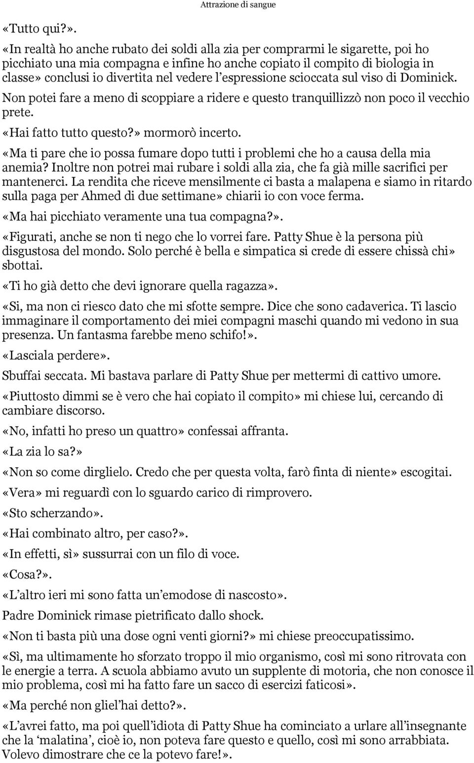 io divertita nel vedere l espressione scioccata sul viso di Dominick. Non potei fare a meno di scoppiare a ridere e questo tranquillizzò non poco il vecchio prete. «Hai fatto tutto questo?