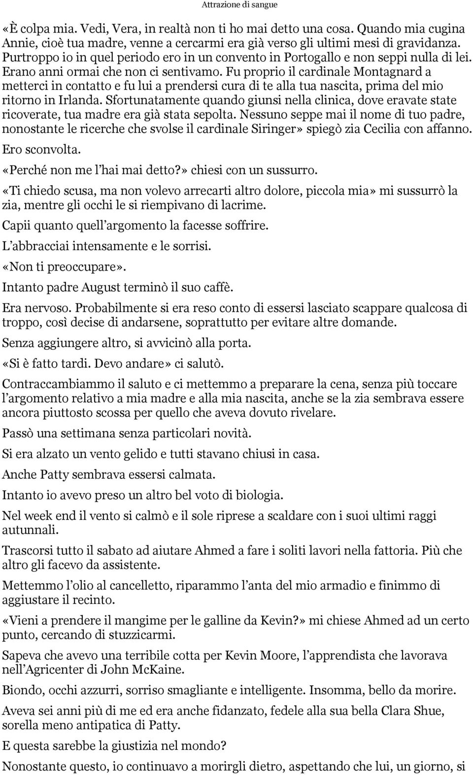 Fu proprio il cardinale Montagnard a metterci in contatto e fu lui a prendersi cura di te alla tua nascita, prima del mio ritorno in Irlanda.