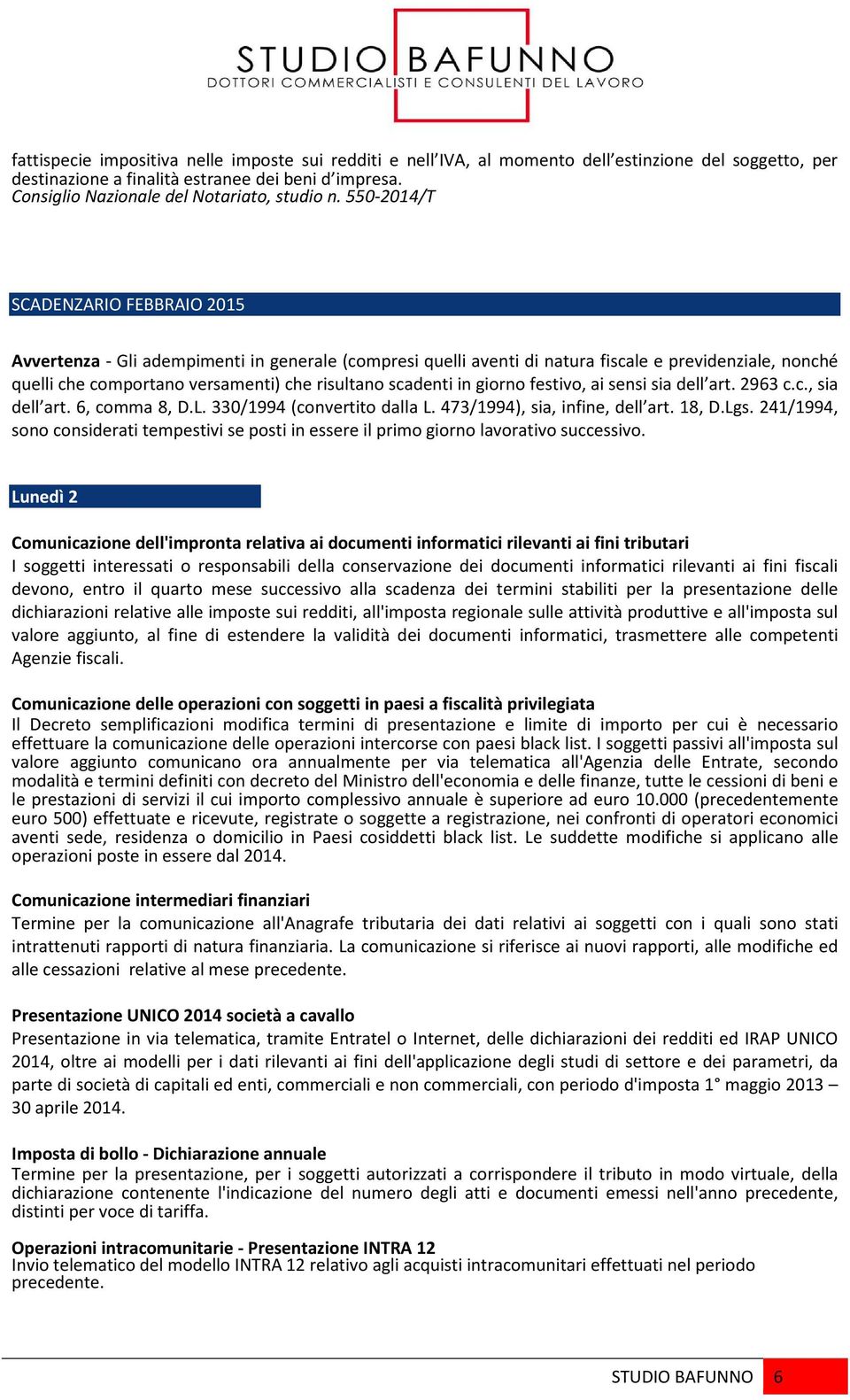 550-2014/T SCADENZARIO FEBBRAIO 2015 Avvertenza - Gli adempimenti in generale (compresi quelli aventi di natura fiscale e previdenziale, nonché quelli che comportano versamenti) che risultano