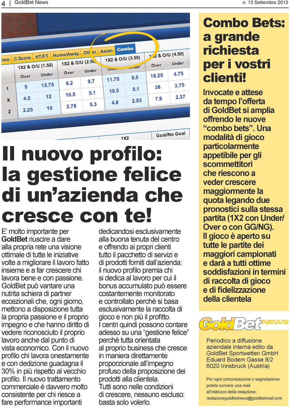 GoldBet può vantare una nutrita schiera di partner eccezionali che, ogni giorno, mettono a disposizione tutta la propria passione e il proprio impegno e che hanno diritto di vedere riconosciuto il