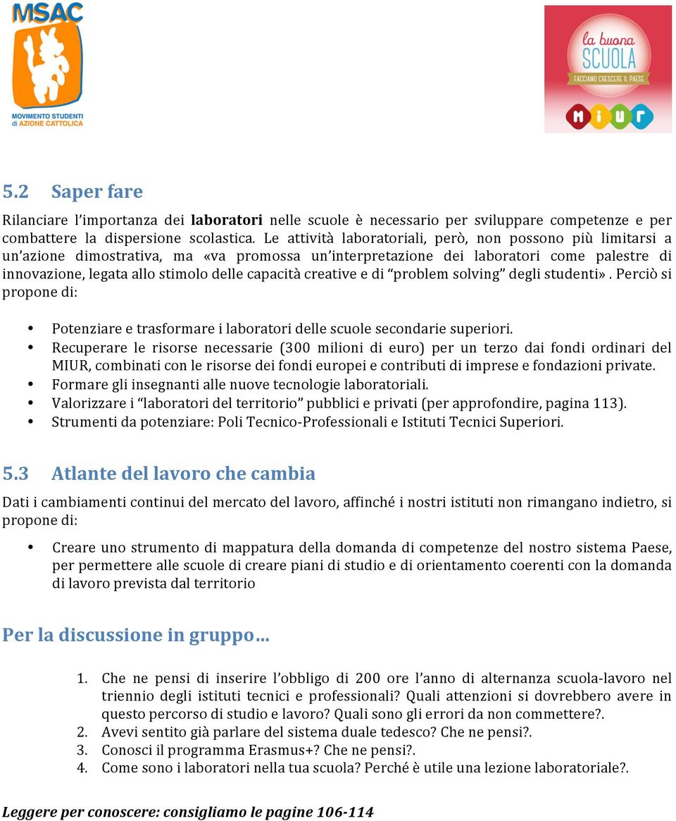 creative e di problem solving degli studenti». Perciò si propone di: Potenziare e trasformare i laboratori delle scuole secondarie superiori.