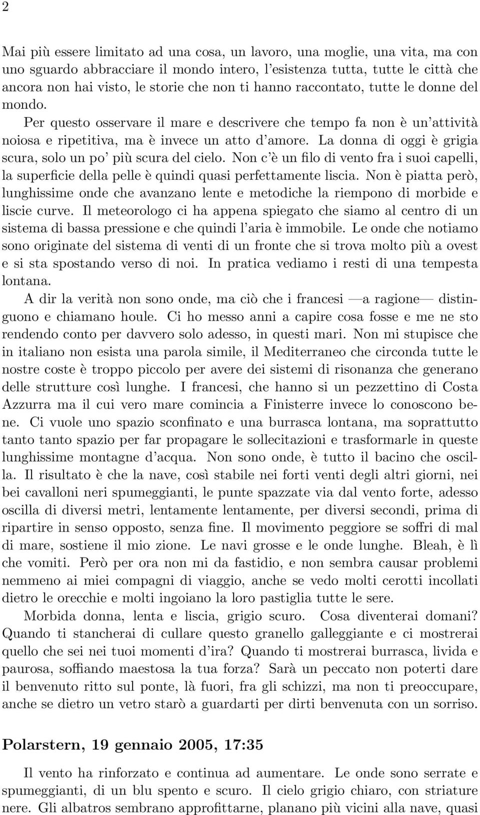 La donna di oggi è grigia scura, solo un po più scura del cielo. Non c è un filo di vento fra i suoi capelli, la superficie della pelle è quindi quasi perfettamente liscia.