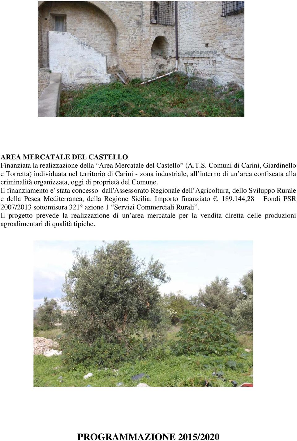 Comuni di Carini, Giardinello e Torretta) individuata nel territorio di Carini - zona industriale, all interno di un area confiscata alla criminalità organizzata, oggi di