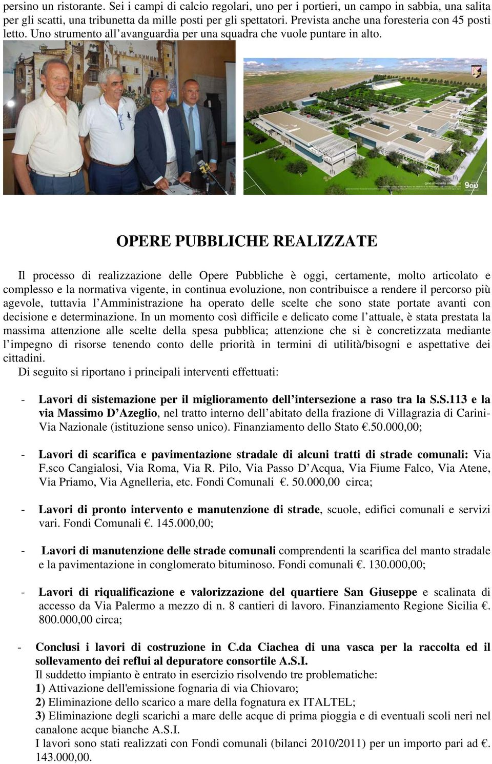 OPERE PUBBLICHE REALIZZATE Il processo di realizzazione delle Opere Pubbliche è oggi, certamente, molto articolato e complesso e la normativa vigente, in continua evoluzione, non contribuisce a