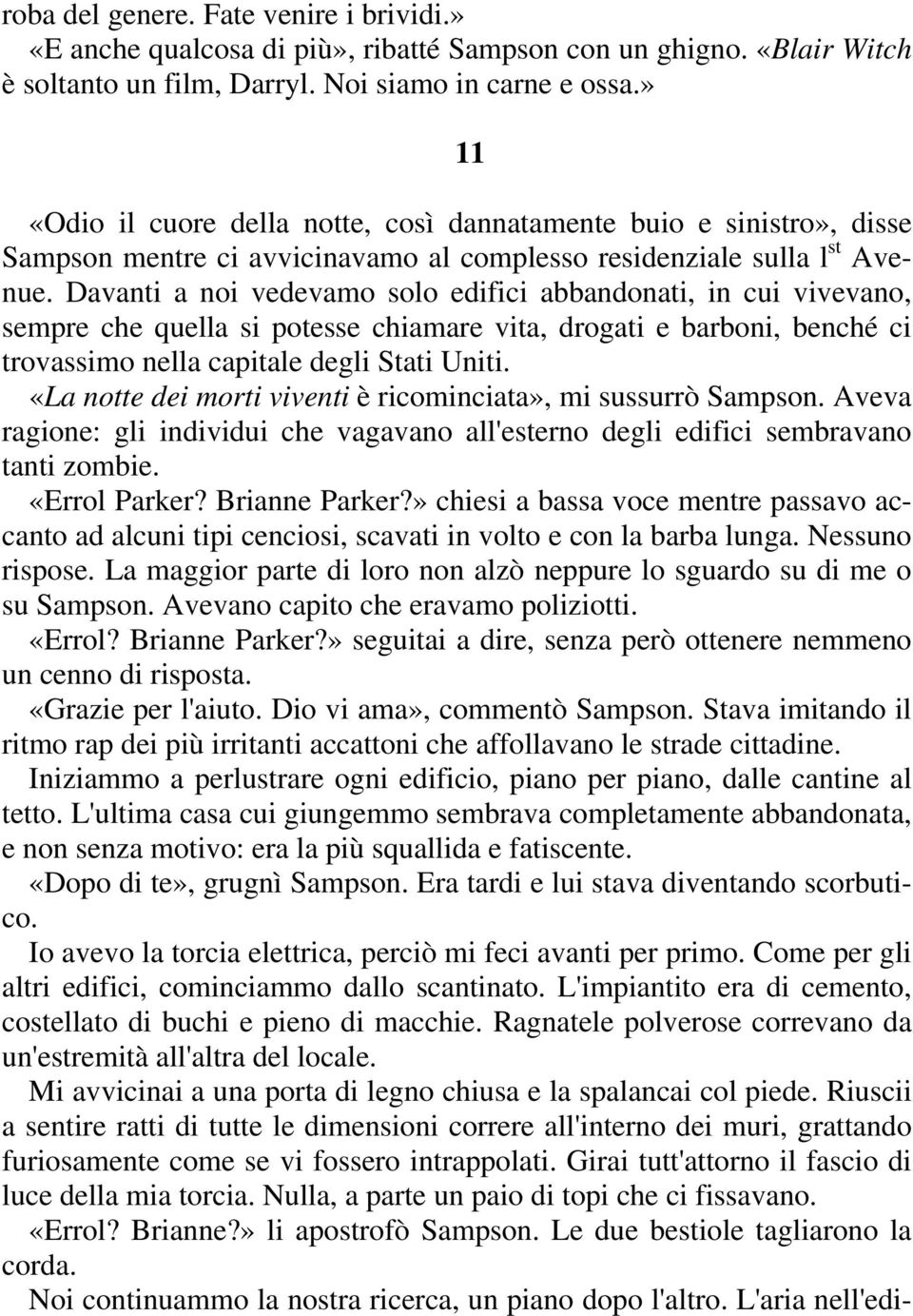 Davanti a noi vedevamo solo edifici abbandonati, in cui vivevano, sempre che quella si potesse chiamare vita, drogati e barboni, benché ci trovassimo nella capitale degli Stati Uniti.