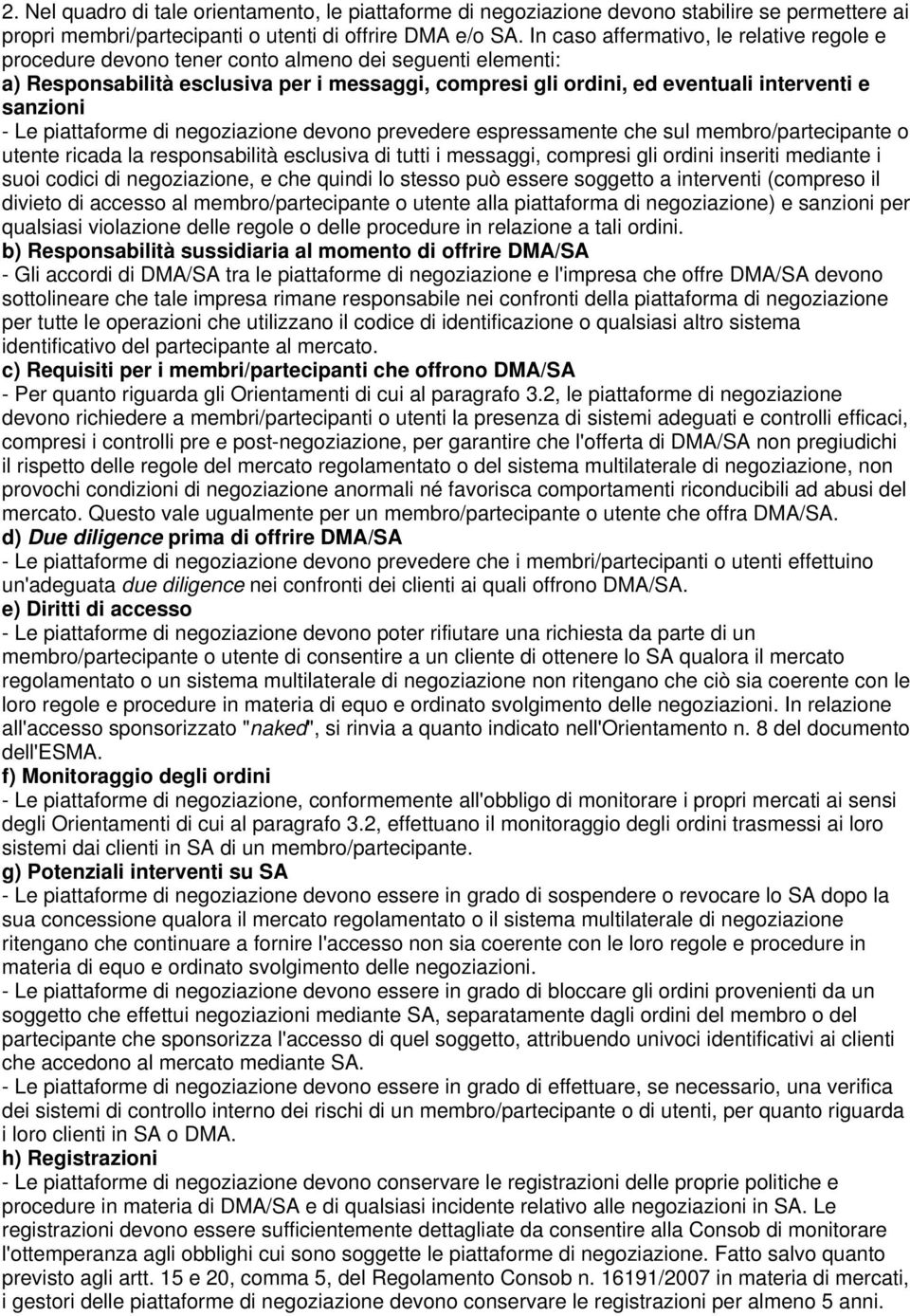 sanzioni - Le piattaforme di negoziazione devono prevedere espressamente che sul membro/partecipante o utente ricada la responsabilità esclusiva di tutti i messaggi, compresi gli ordini inseriti