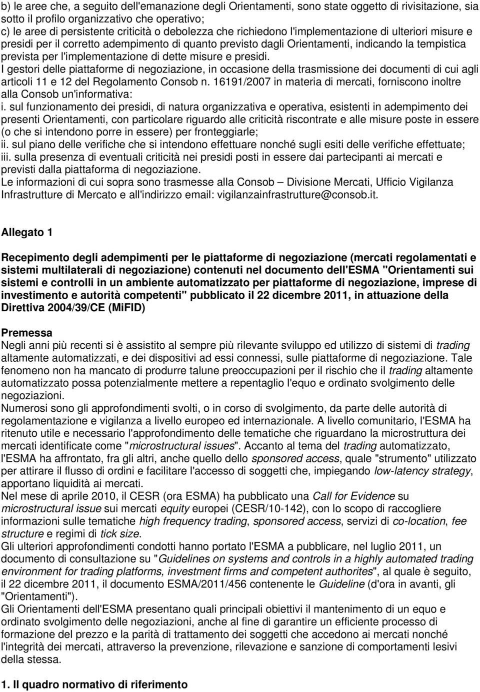 misure e presidi. I gestori delle piattaforme di negoziazione, in occasione della trasmissione dei documenti di cui agli articoli 11 e 12 del Regolamento Consob n.