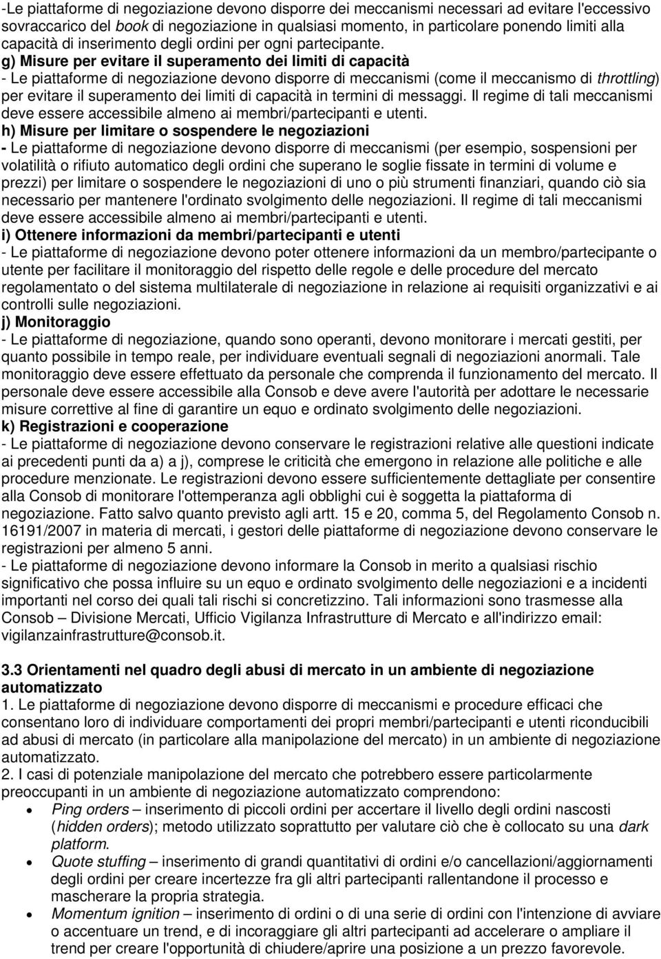 g) Misure per evitare il superamento dei limiti di capacità - Le piattaforme di negoziazione devono disporre di meccanismi (come il meccanismo di throttling) per evitare il superamento dei limiti di