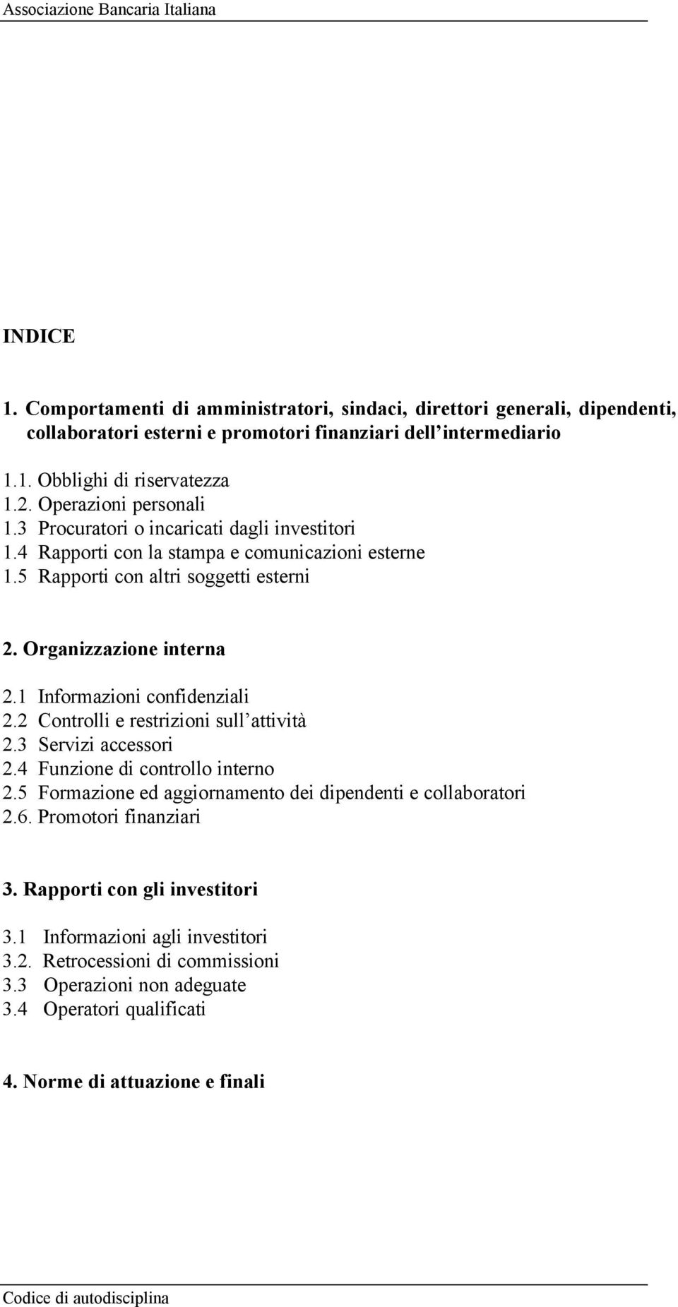 1 Informazioni confidenziali 2.2 Controlli e restrizioni sull attività 2.3 Servizi accessori 2.4 Funzione di controllo interno 2.5 Formazione ed aggiornamento dei dipendenti e collaboratori 2.