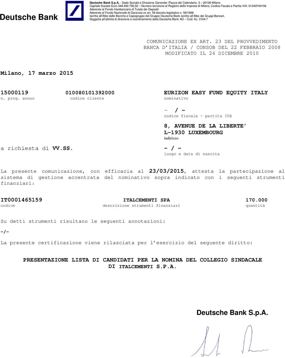 ex art. 59 decreto legislativo n. 58/1998 Iscritta all Albo delle Banche e Capogruppo del Gruppo Deutsche Bank iscritto all Albo dei Gruppi Bancari.