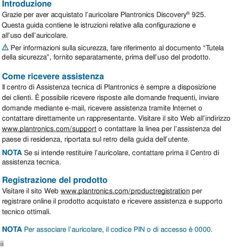 Come ricevere assistenza Il centro di Assistenza tecnica di Plantronics è sempre a disposizione dei clienti.