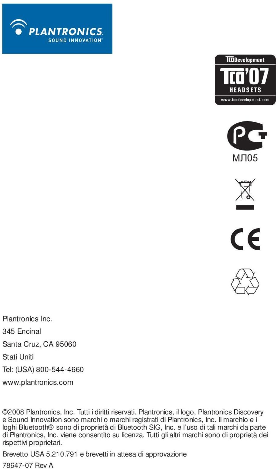 Il marchio e i loghi Bluetooth sono di proprietà di Bluetooth SIG, Inc. e l uso di tali marchi da parte di Plantronics, Inc.