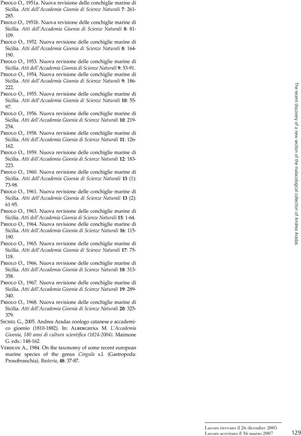 Priolo O., 1954. Nuova revisione delle conchiglie marine di Sicilia. Atti dell Accademia Gioenia di Scienze Naturali 9: 186-222. Priolo O., 1955. Nuova revisione delle conchiglie marine di Sicilia. Atti dell Accademia Gioenia di Scienze Naturali 10: 55-97.