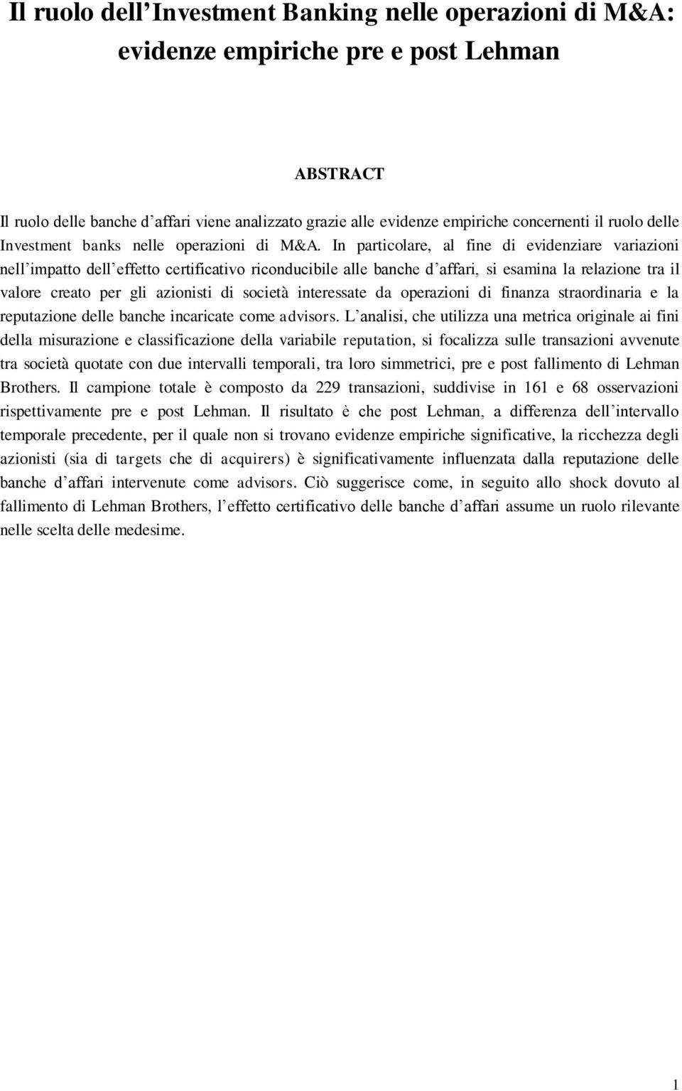 In particolare, al fine di evidenziare variazioni nell impatto dell effetto certificativo riconducibile alle banche d affari, si esamina la relazione tra il valore creato per gli azionisti di società