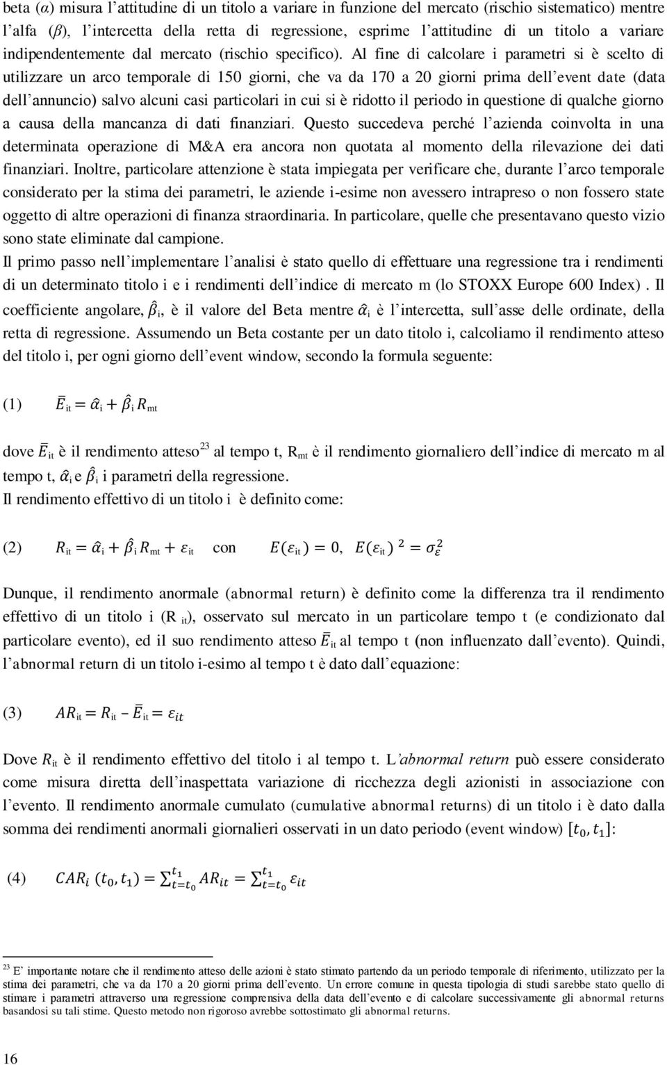 Al fine di calcolare i parametri si è scelto di utilizzare un arco temporale di 150 giorni, che va da 170 a 20 giorni prima dell event date (data dell annuncio) salvo alcuni casi particolari in cui