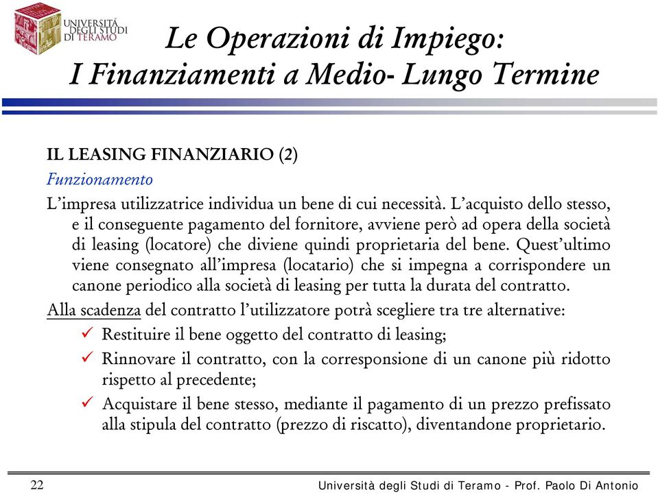 Quest ultimo viene consegnato all impresa (locatario) che si impegna a corrispondere un canone periodico alla società di leasing per tutta la durata del contratto.