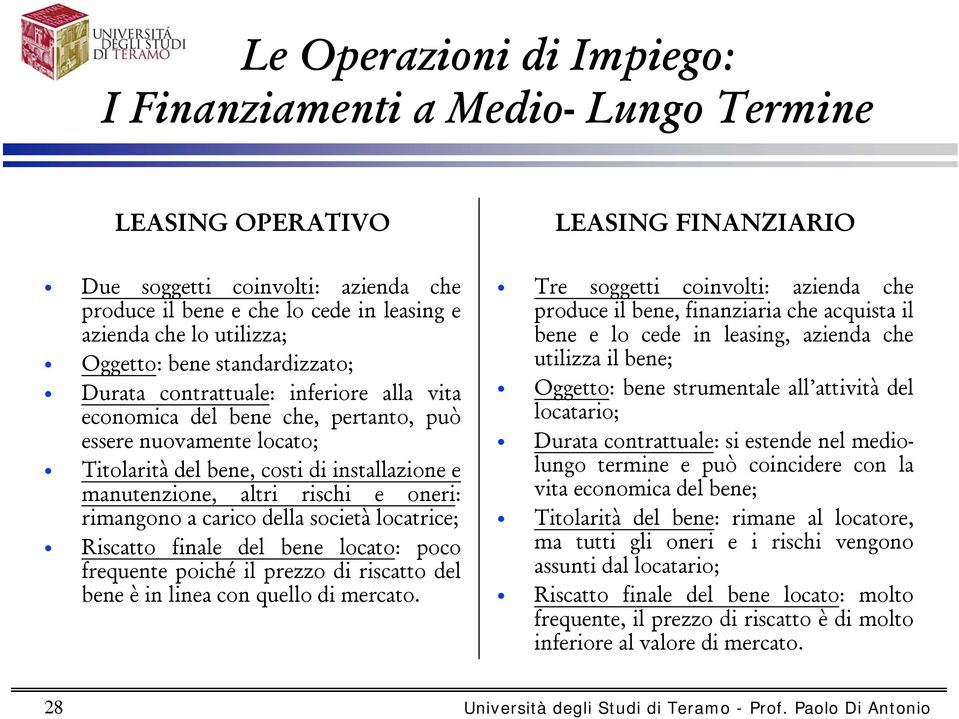 finale del bene locato: poco frequente poiché il prezzo di riscatto del bene è in linea con quello di mercato.