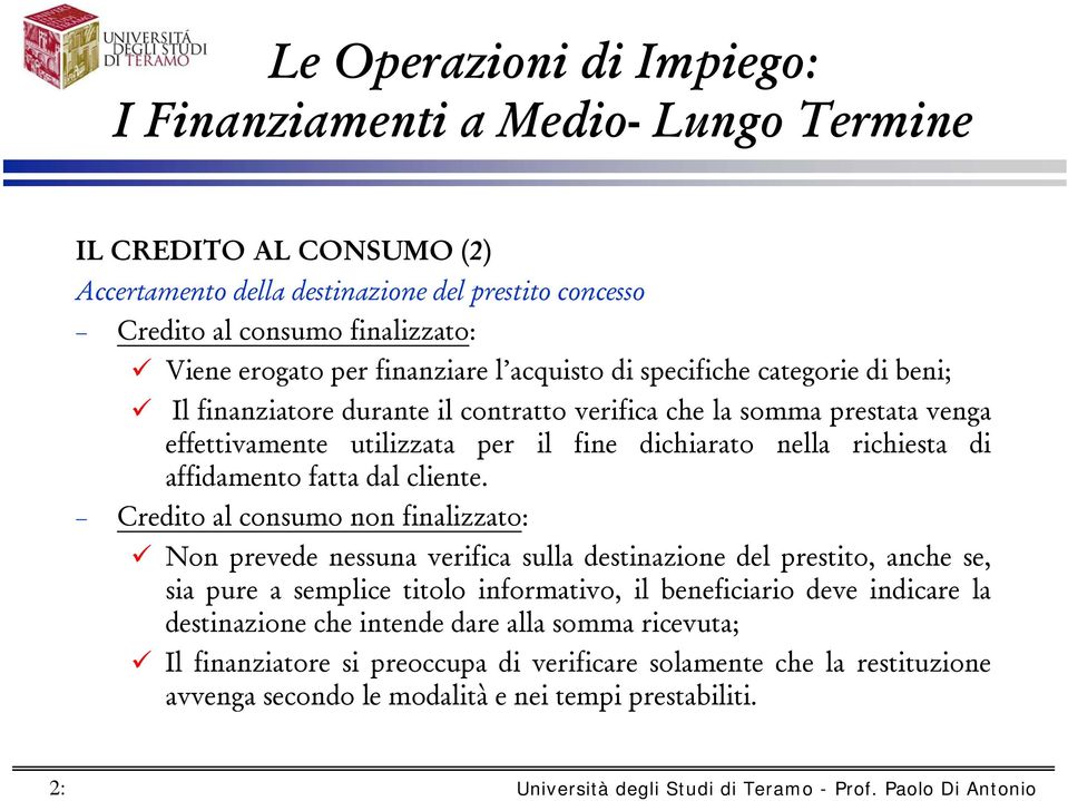 Credito al consumo non finalizzato: Non prevede nessuna verifica sulla destinazione del prestito, anche se, sia pure a semplice titolo informativo, il beneficiario deve indicare