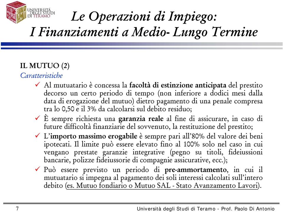 finanziarie del sovvenuto, la restituzione del prestito; L importo massimo erogabile è sempre pari all 80% del valore dei beni ipotecati.