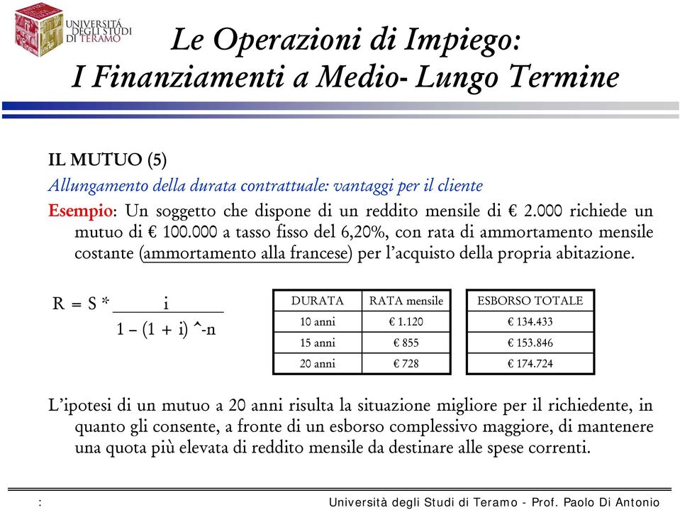 R = S * i 1 (1 + i) ^-n DURATA RATA mensile 10 anni 1.120 15 anni 855 20 anni 728 ESBORSO TOTALE 134.433 153.846 174.