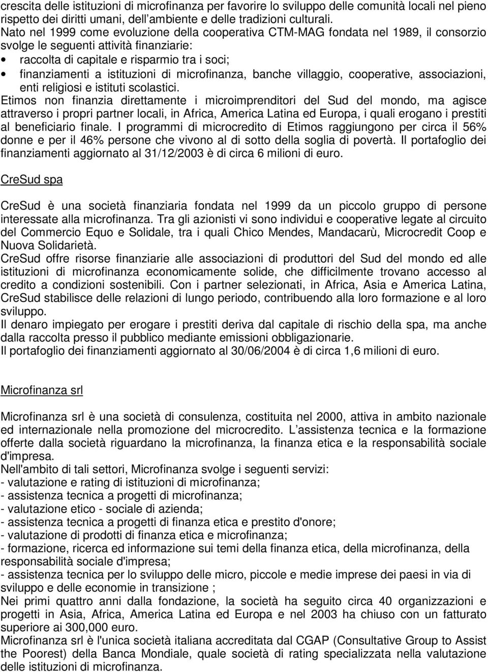 istituzioni di microfinanza, banche villaggio, cooperative, associazioni, enti religiosi e istituti scolastici.