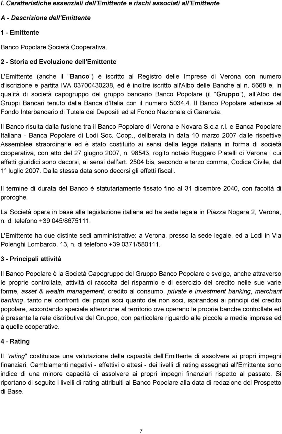 delle Banche al n. 5668 e, in qualità di società capogruppo del gruppo bancario Banco Popolare (il Gruppo ), all Albo dei Gruppi Bancari tenuto dalla Banca d Italia con il numero 5034.