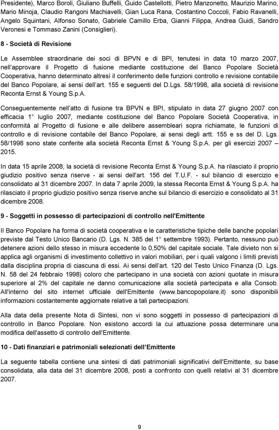 8 - Società di Revisione Le Assemblee straordinarie dei soci di BPVN e di BPI, tenutesi in data 10 marzo 2007, nell approvare il Progetto di fusione mediante costituzione del Banco Popolare Società