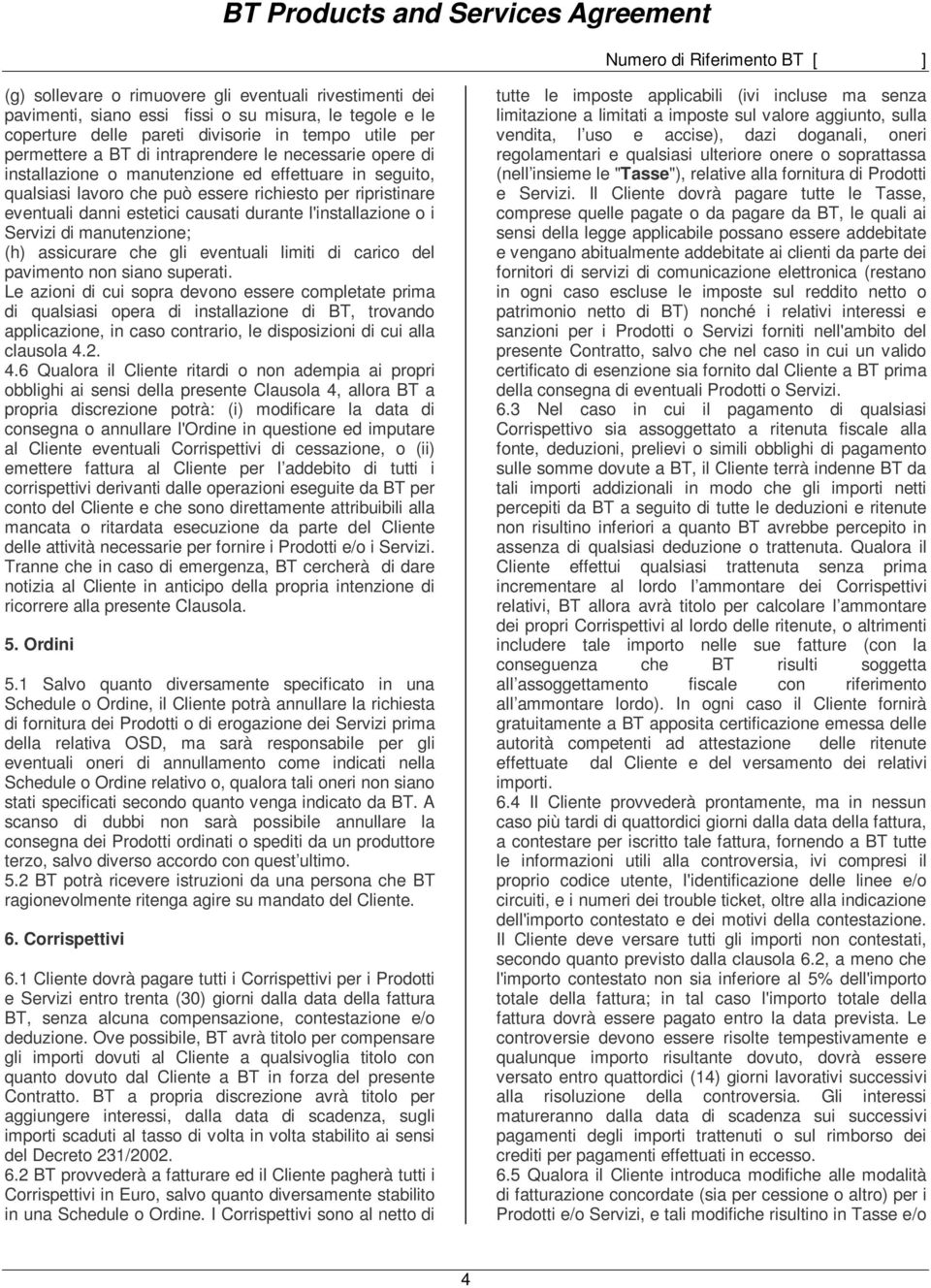 Servizi di manutenzione; (h) assicurare che gli eventuali limiti di carico del pavimento non siano superati.