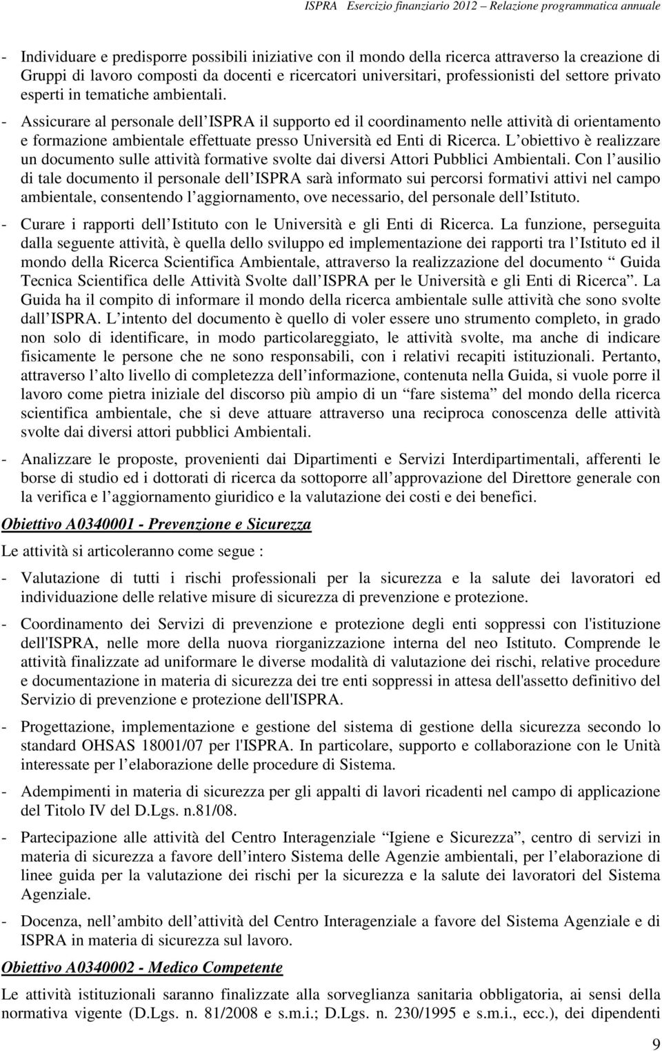 - Assicurare al personale dell ISPRA il supporto ed il coordinamento nelle attività di orientamento e formazione ambientale effettuate presso Università ed Enti di Ricerca.