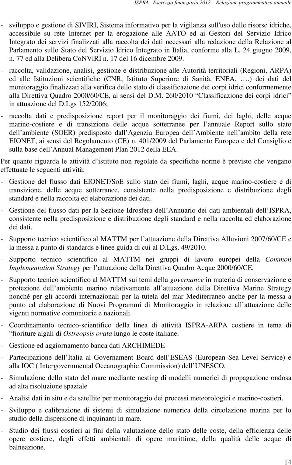 77 ed alla Delibera CoNViRI n. 17 del 16 dicembre 2009.