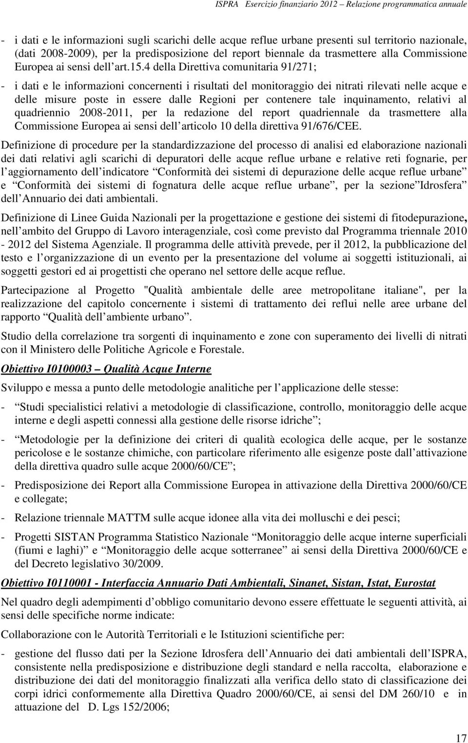 4 della Direttiva comunitaria 91/271; - i dati e le informazioni concernenti i risultati del monitoraggio dei nitrati rilevati nelle acque e delle misure poste in essere dalle Regioni per contenere