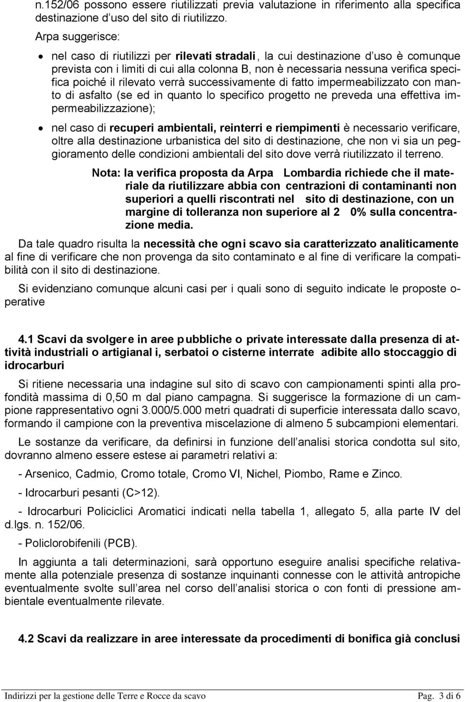 rilevato verrà successivamente di fatto impermeabilizzato con manto di asfalto (se ed in quanto lo specifico progetto ne preveda una effettiva impermeabilizzazione); nel caso di recuperi ambientali,