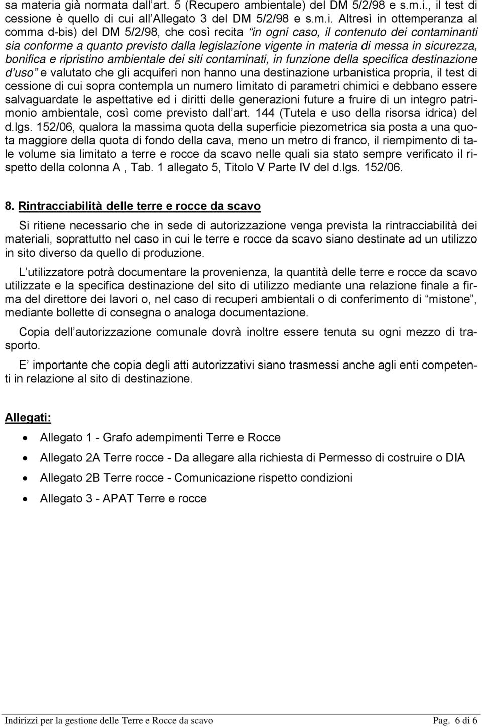 che così recita in ogni caso, il contenuto dei contaminanti sia conforme a quanto previsto dalla legislazione vigente in materia di messa in sicurezza, bonifica e ripristino ambientale dei siti