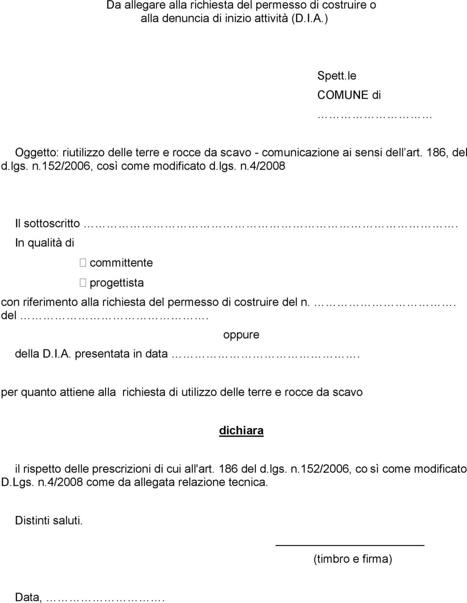 In qualità di committente progettista con riferimento alla richiesta del permesso di costruire del n.. del. oppure della D.I.A. presentata in data.