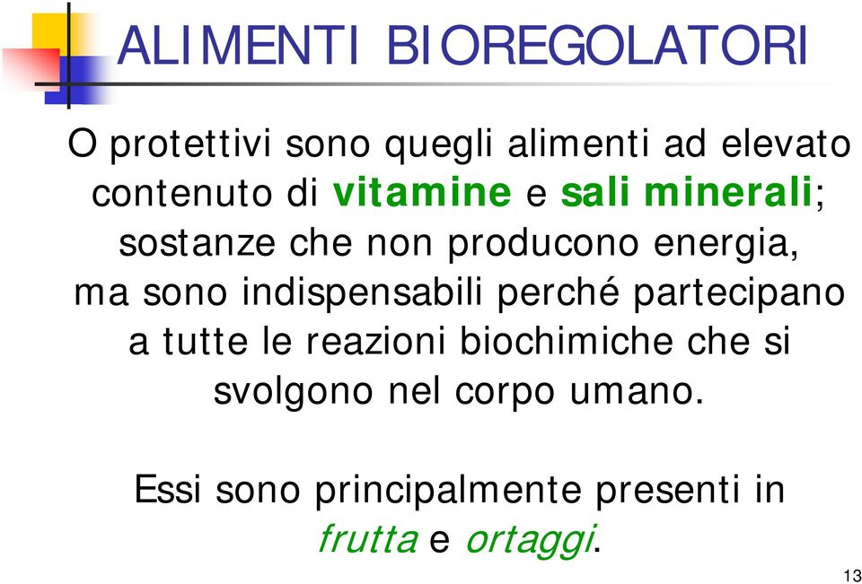 ma sono indispensabili perché partecipano a tutte le reazioni biochimiche