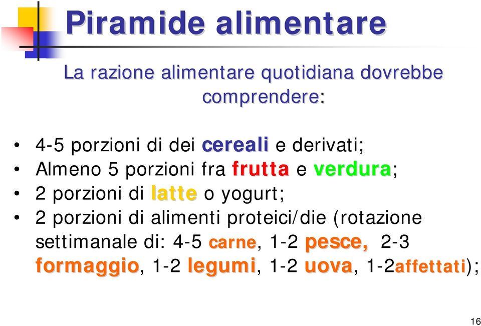 porzioni di latte o yogurt; 2 porzioni di alimenti proteici/die (rotazione