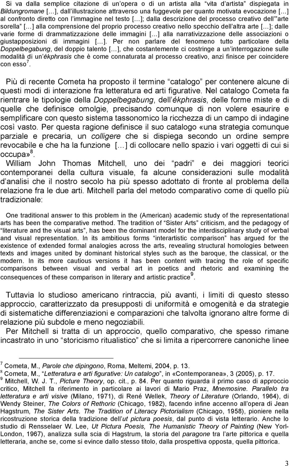 varie forme di drammatizzazione delle immagini [ ] alla narrativizzazione delle associazioni o giustapposizioni di immagini [ ].